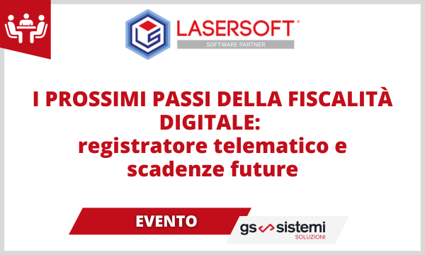 Evento GS Sistemi e Lasersoft "I prossimi passi della fiscalità digitale: registratore telematico e scadenze future"